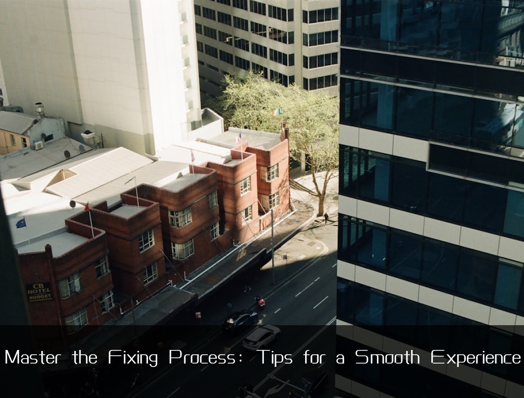 Master the Fixing Process: Tips for a Smooth Experience