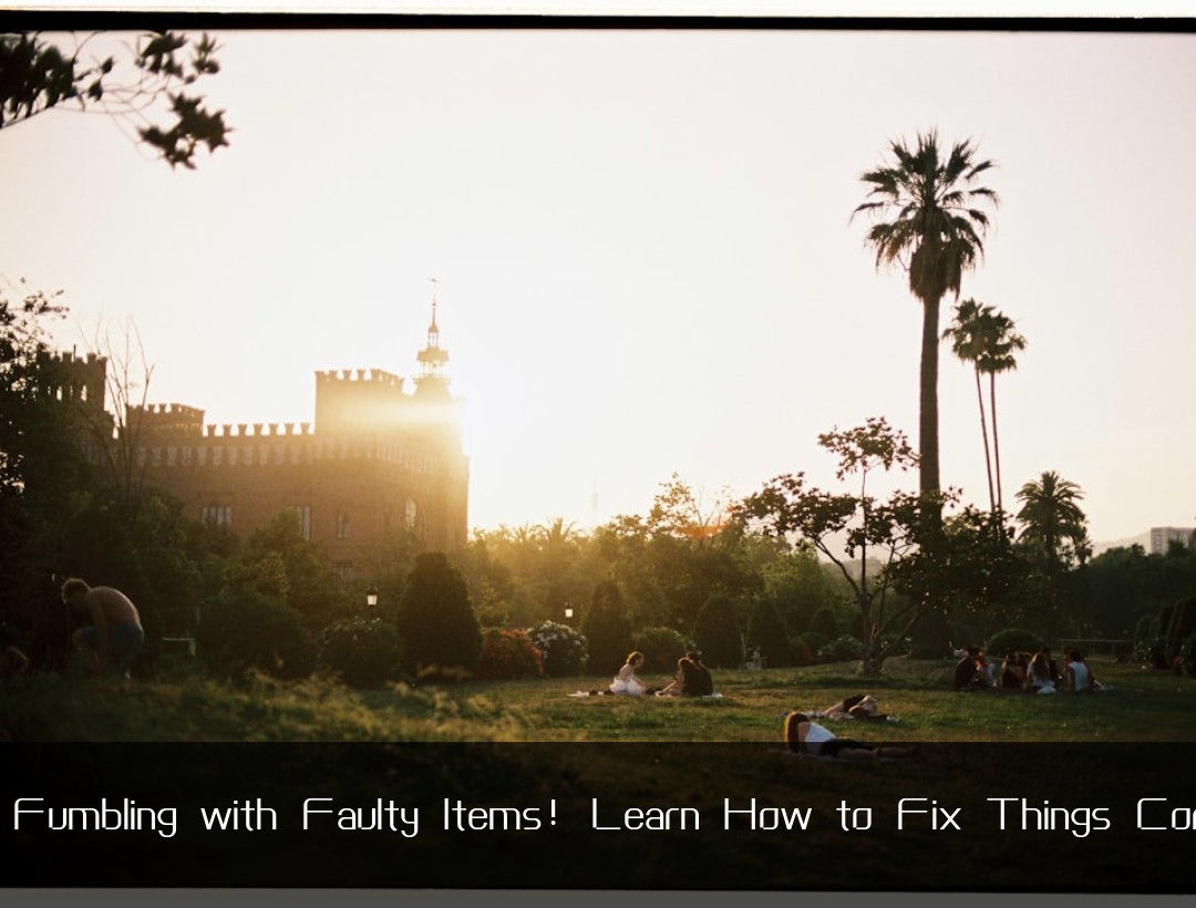 Stop Fumbling with Faulty Items! Learn How to Fix Things Correctly