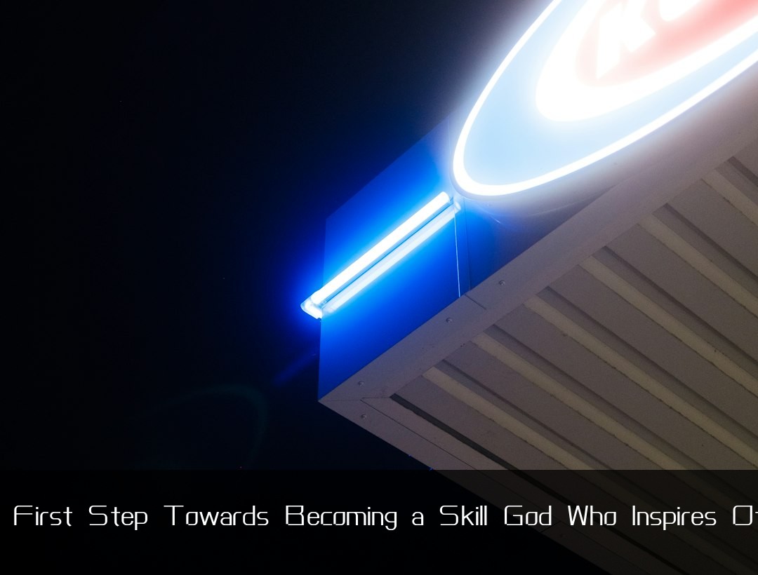 Your First Step Towards Becoming a Skill God Who Inspires Others