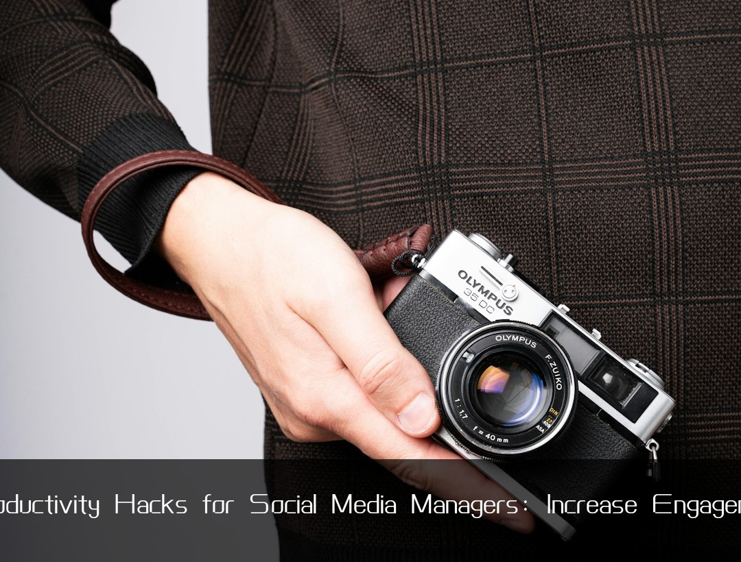 Productivity Hacks for Social Media Managers: Increase Engagemen