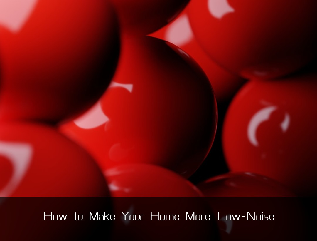 How to Make Your Home More Low-Noise