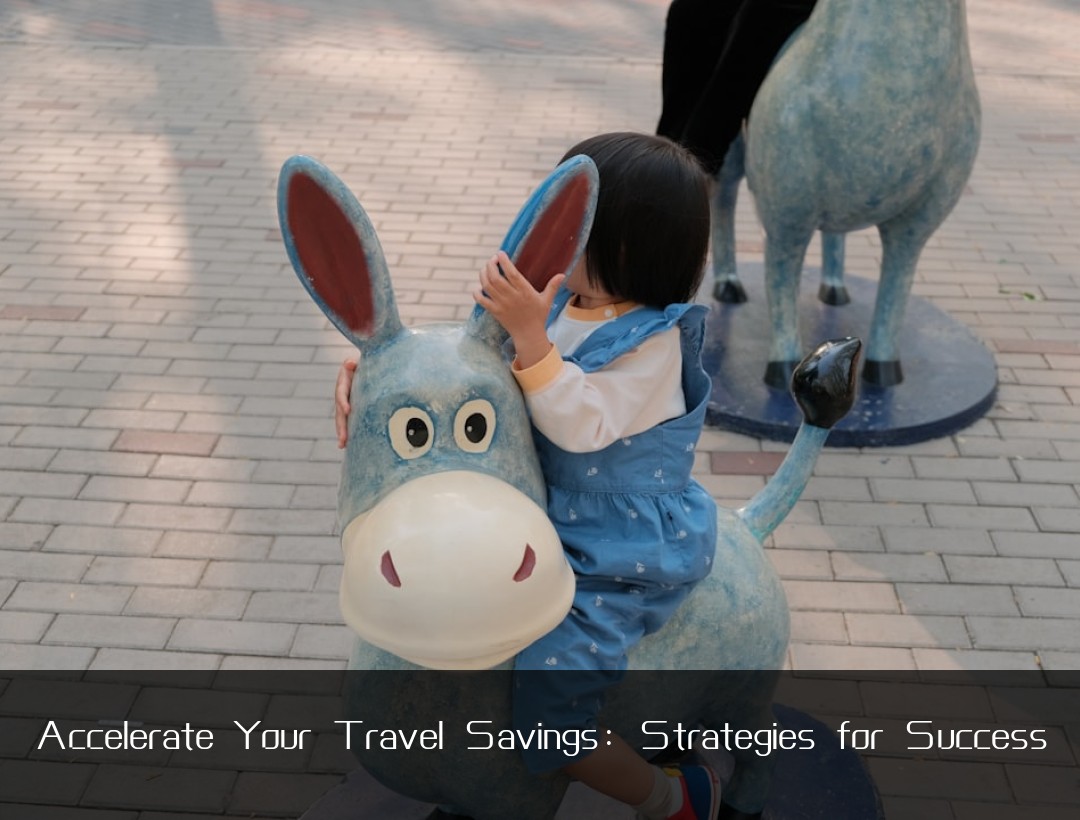 Accelerate Your Travel Savings: Strategies for Success