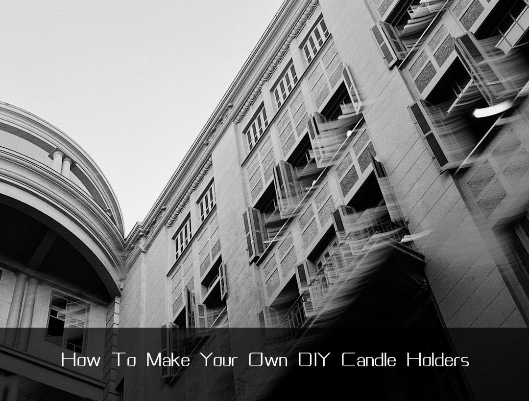 How To Make Your Own DIY Candle Holders