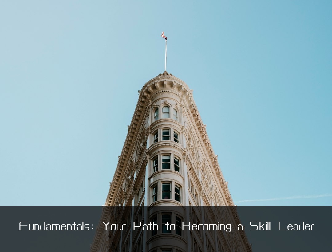 Fundamentals: Your Path to Becoming a Skill Leader