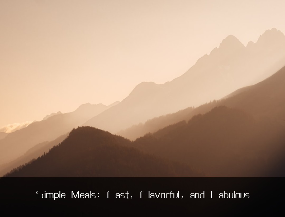 Simple Meals: Fast, Flavorful, and Fabulous
