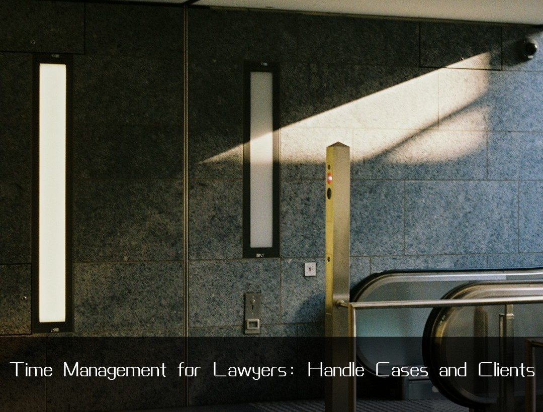 Time Management for Lawyers: Handle Cases and Clients