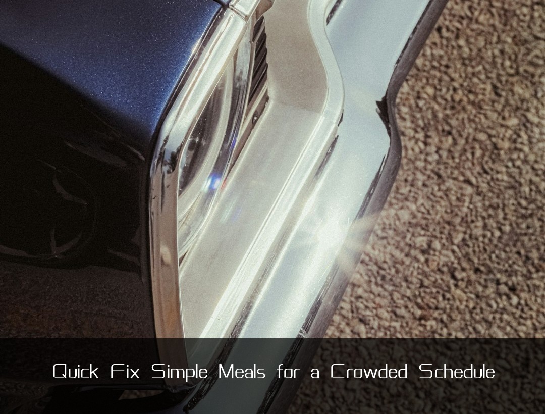 Quick Fix Simple Meals for a Crowded Schedule