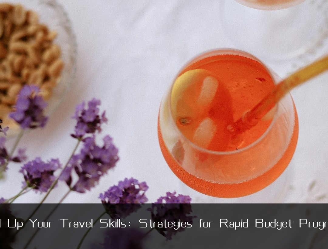 Level Up Your Travel Skills: Strategies for Rapid Budget Progression
