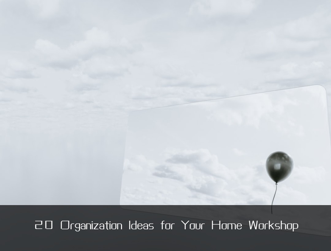 20 Organization Ideas for Your Home Workshop