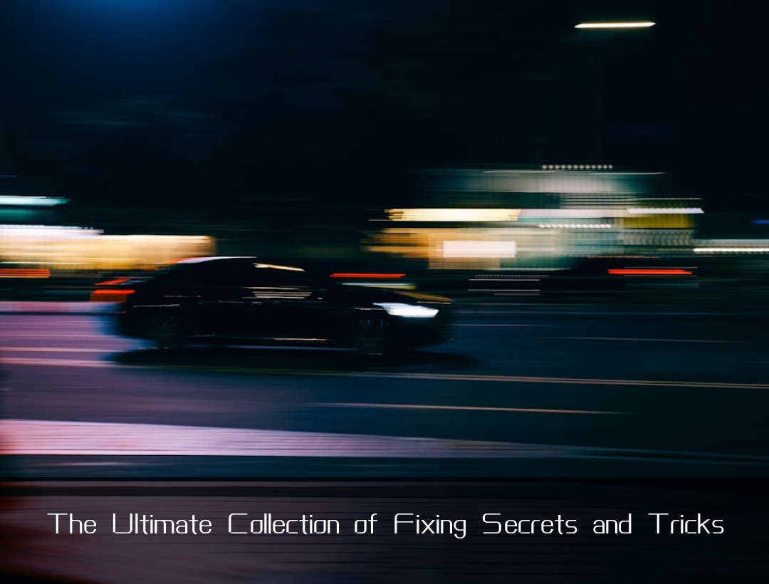 The Ultimate Collection of Fixing Secrets and Tricks