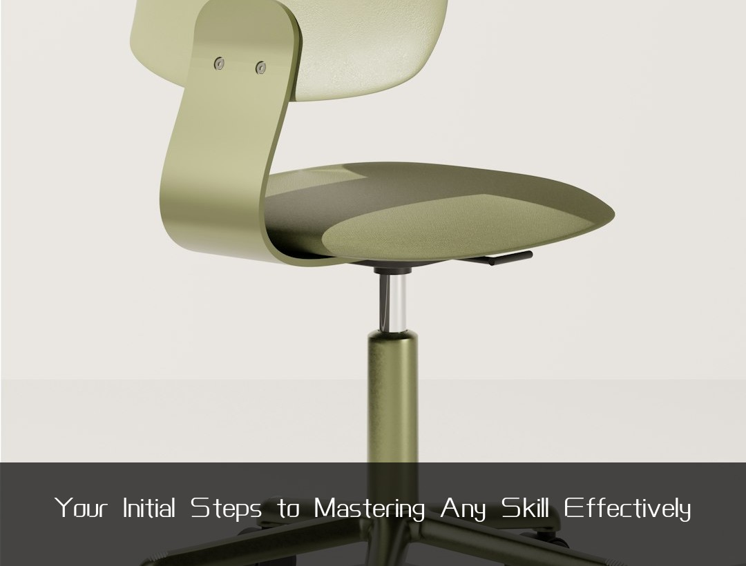 Your Initial Steps to Mastering Any Skill Effectively