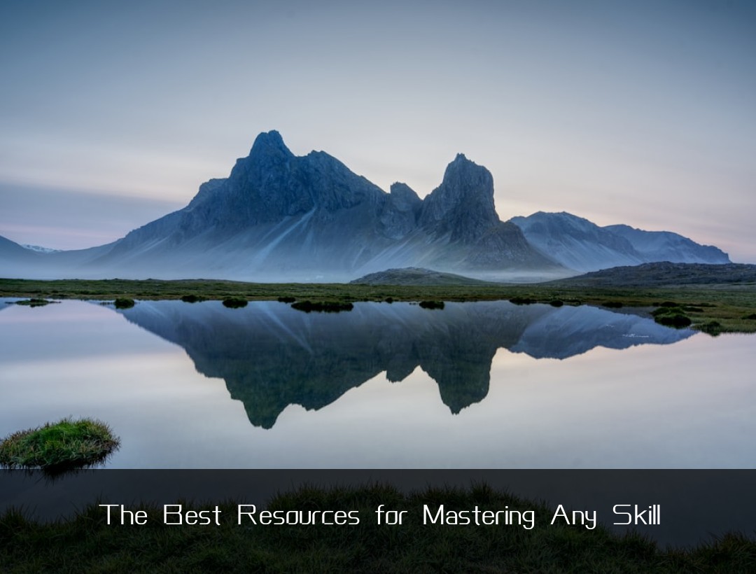 The Best Resources for Mastering Any Skill