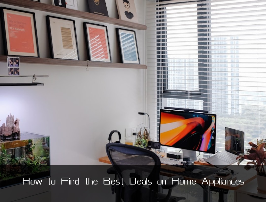How to Find the Best Deals on Home Appliances