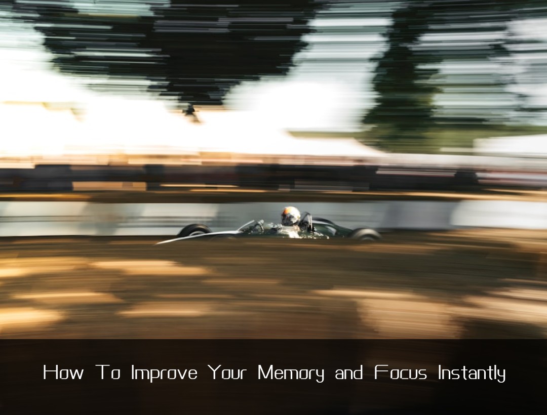 How To Improve Your Memory and Focus Instantly