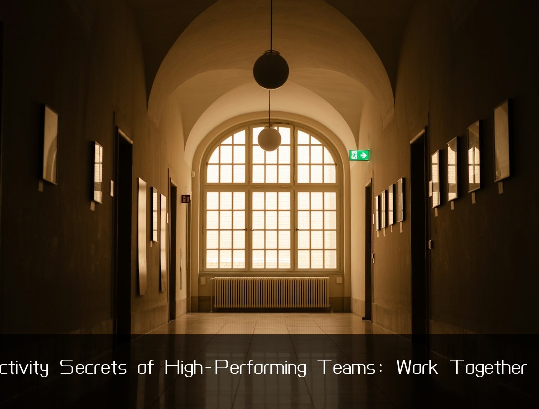 Productivity Secrets of High-Performing Teams: Work Together Better