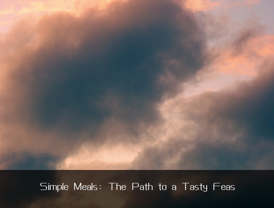 Simple Meals: The Path to a Tasty Feas