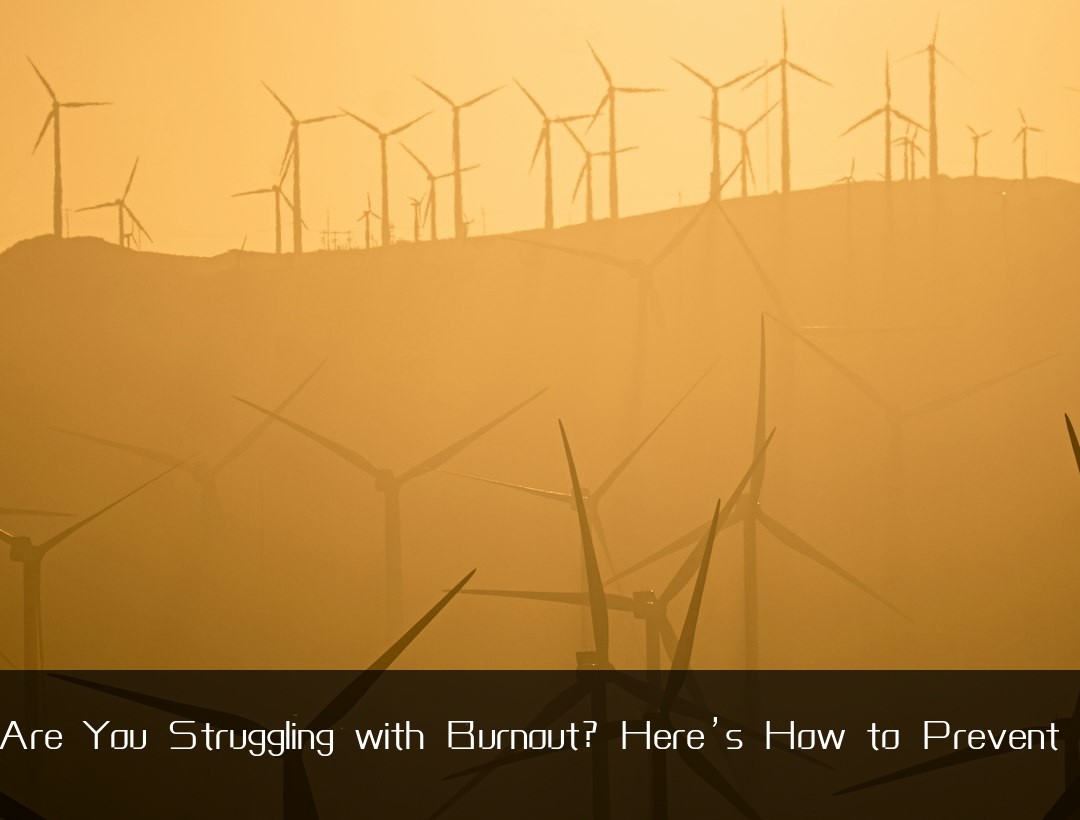 Are You Struggling with Burnout? Here’s How to Prevent I