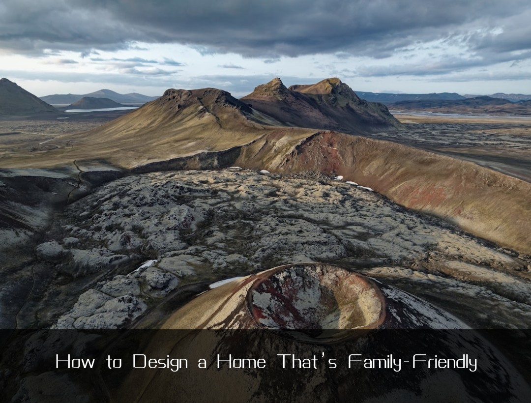 How to Design a Home That’s Family-Friendly