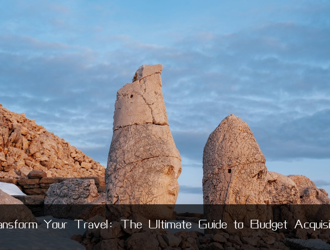 Transform Your Travel: The Ultimate Guide to Budget Acquisition