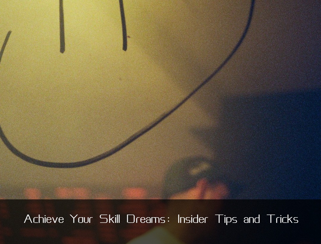 Achieve Your Skill Dreams: Insider Tips and Tricks