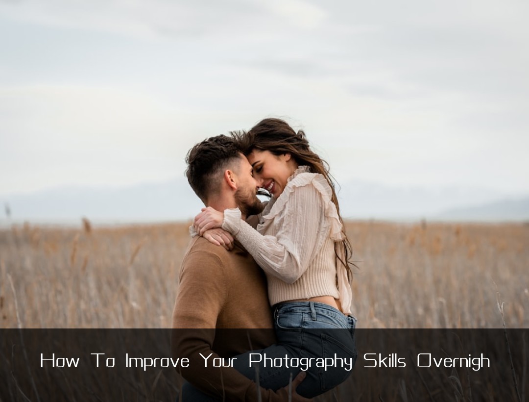 How To Improve Your Photography Skills Overnigh