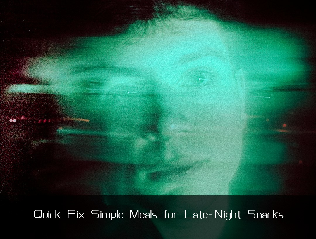 Quick Fix Simple Meals for Late-Night Snacks