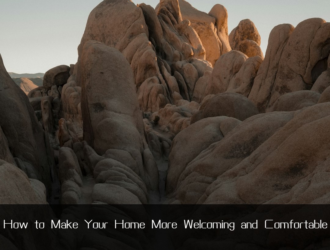 How to Make Your Home More Welcoming and Comfortable