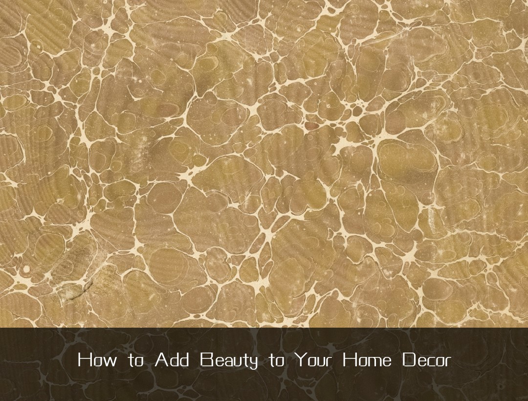 How to Add Beauty to Your Home Decor