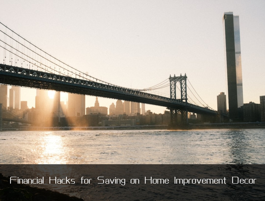 Financial Hacks for Saving on Home Improvement Decor
