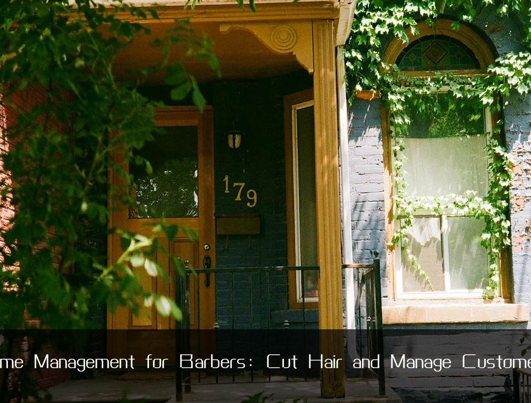 Time Management for Barbers: Cut Hair and Manage Customers