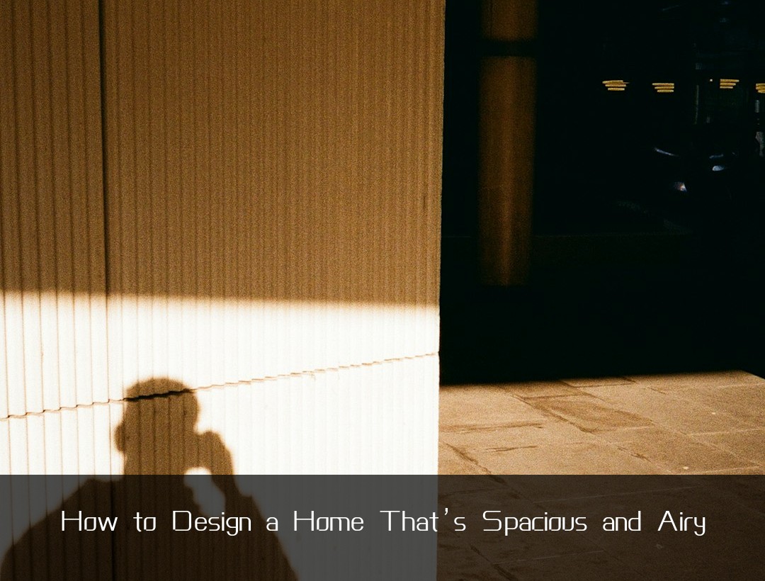 How to Design a Home That’s Spacious and Airy