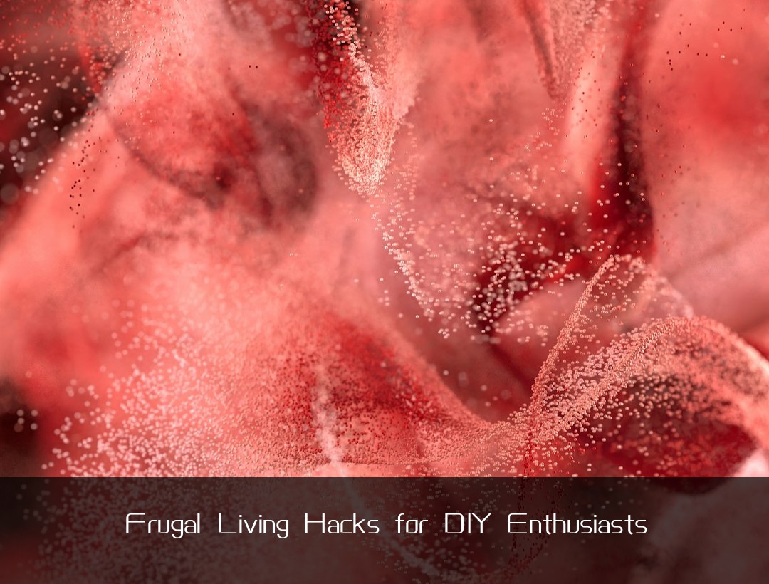 Frugal Living Hacks for DIY Enthusiasts