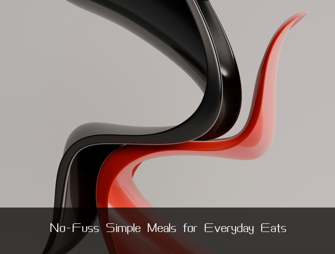 No-Fuss Simple Meals for Everyday Eats