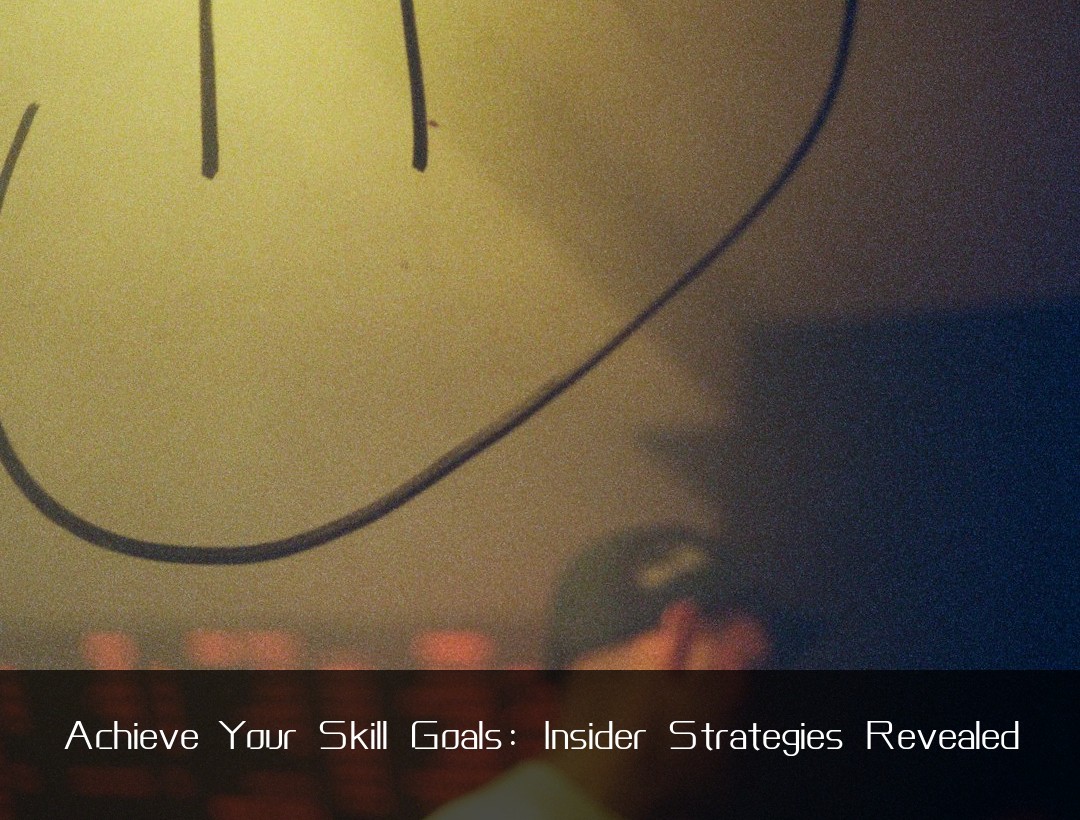 Achieve Your Skill Goals: Insider Strategies Revealed