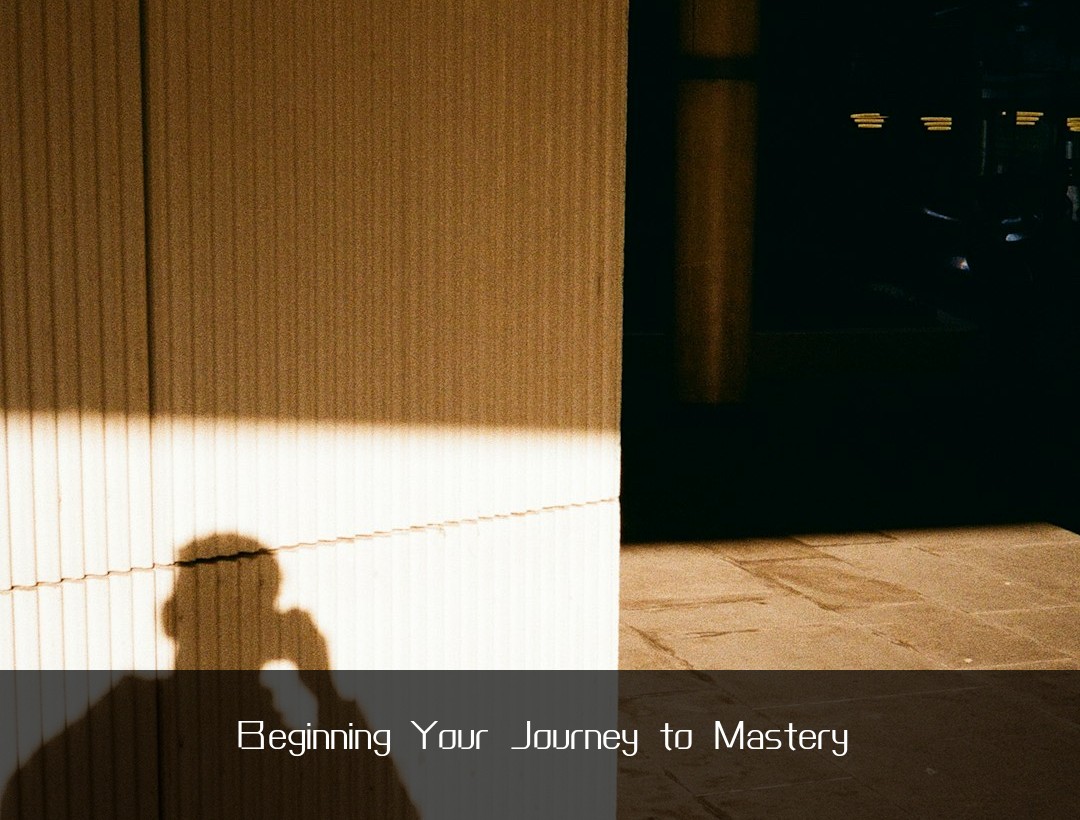 Beginning Your Journey to Mastery