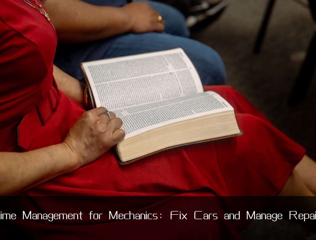 Time Management for Mechanics: Fix Cars and Manage Repairs