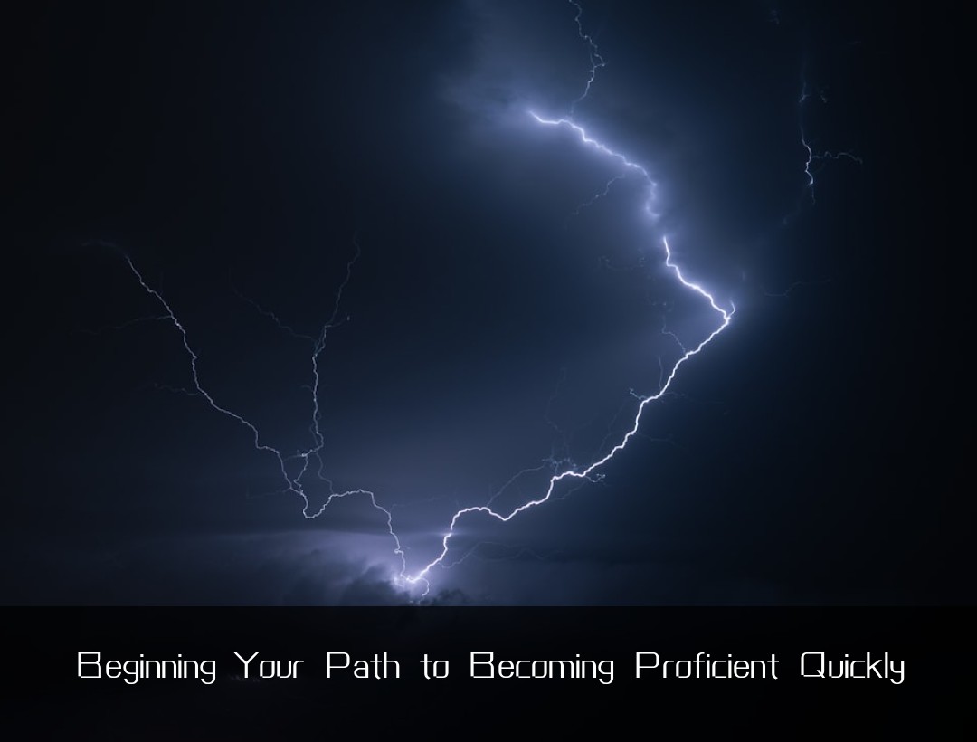 Beginning Your Path to Becoming Proficient Quickly