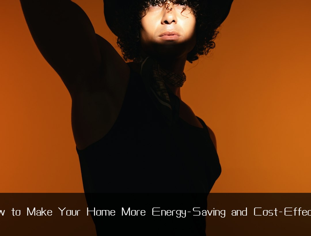 How to Make Your Home More Energy-Saving and Cost-Effective