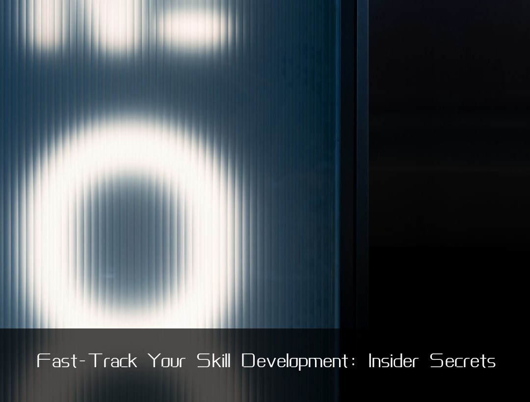Fast-Track Your Skill Development: Insider Secrets