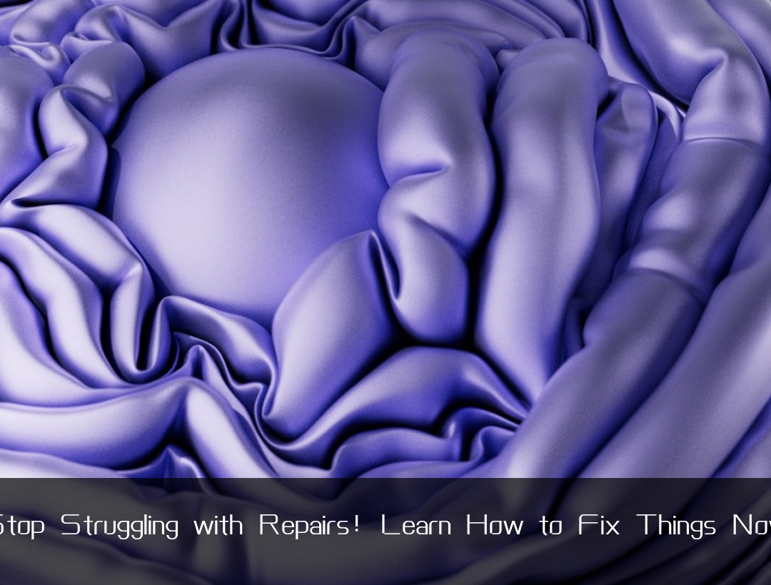 Stop Struggling with Repairs! Learn How to Fix Things Now