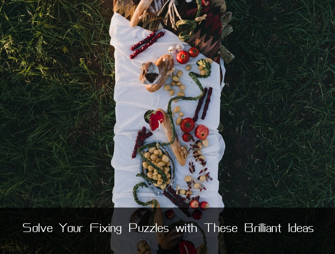 Solve Your Fixing Puzzles with These Brilliant Ideas