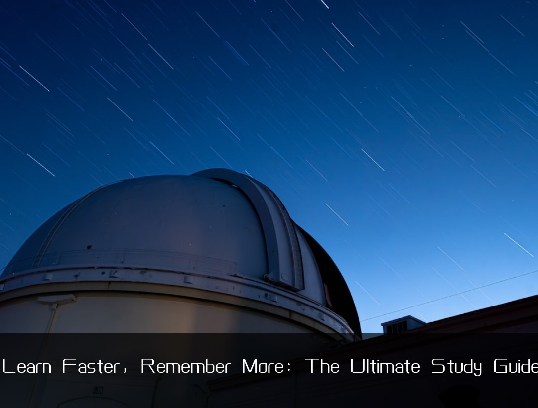 Learn Faster, Remember More: The Ultimate Study Guide
