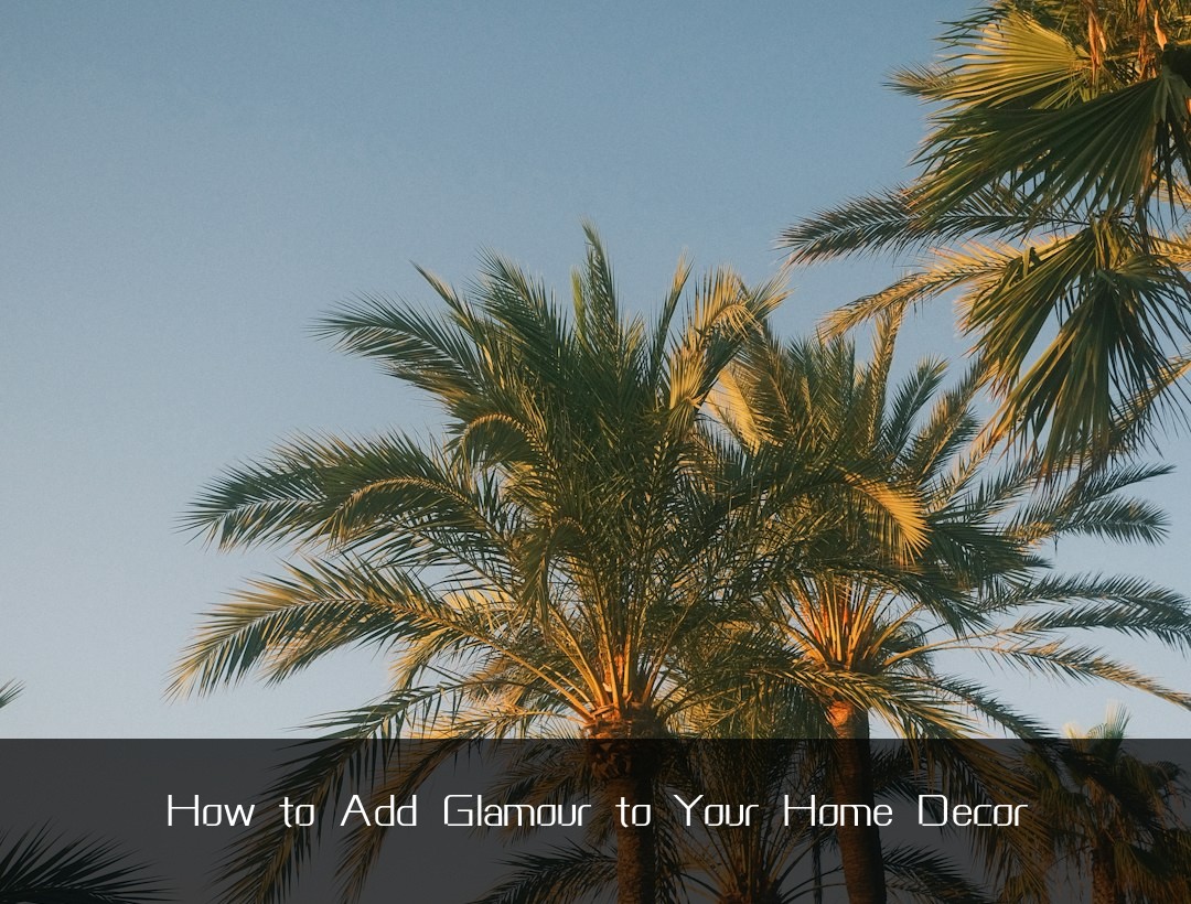 How to Add Glamour to Your Home Decor