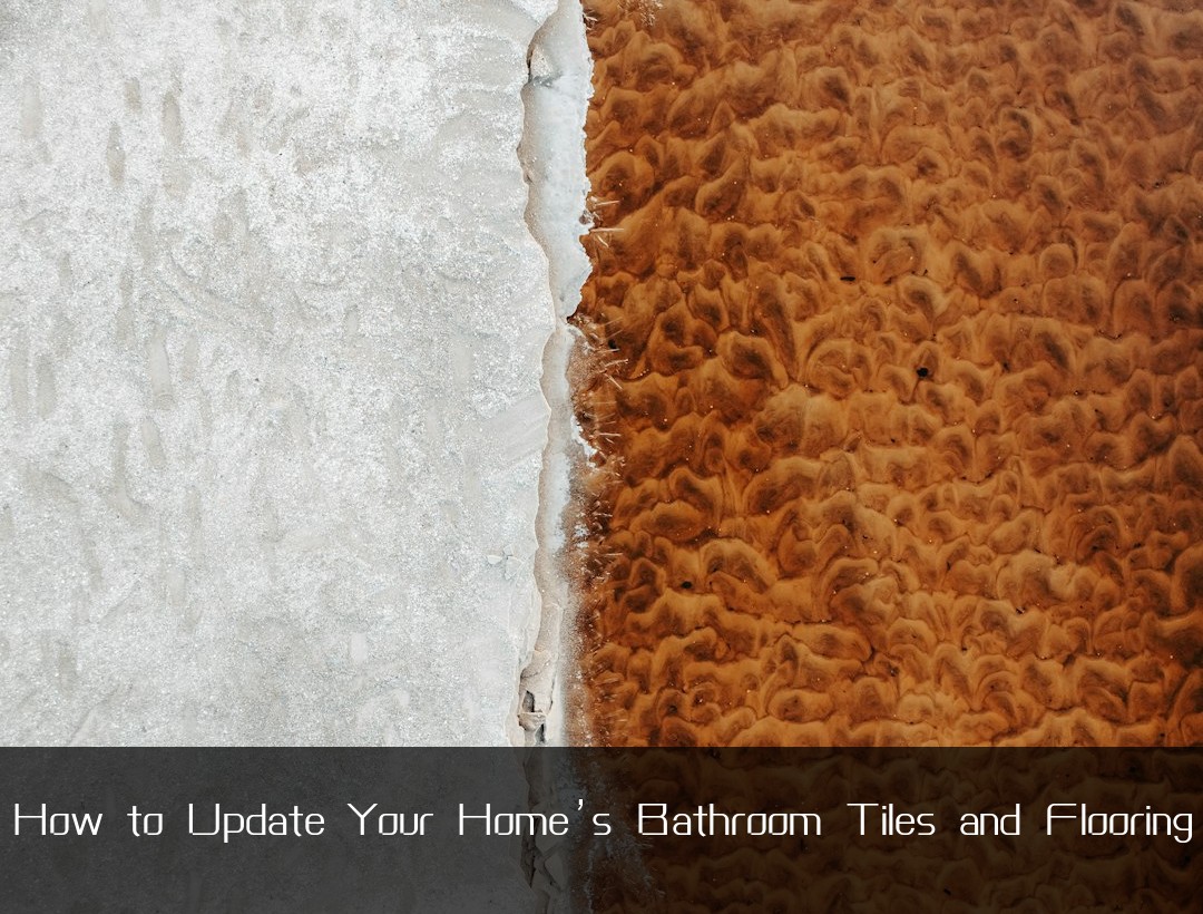 How to Update Your Home’s Bathroom Tiles and Flooring