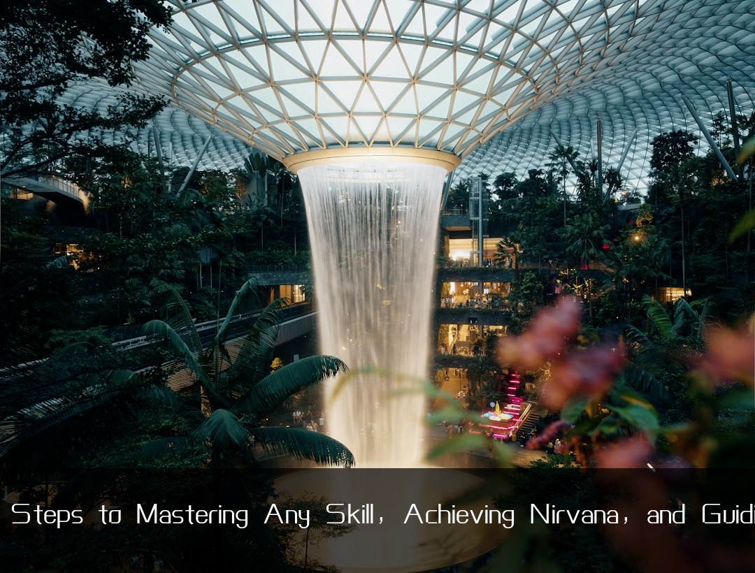 Your Initial Steps to Mastering Any Skill, Achieving Nirvana, and Guiding Others