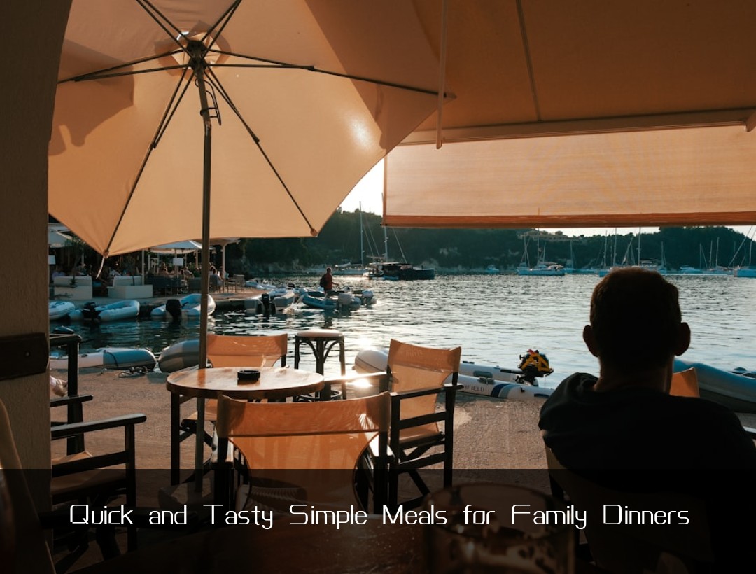 Quick and Tasty Simple Meals for Family Dinners