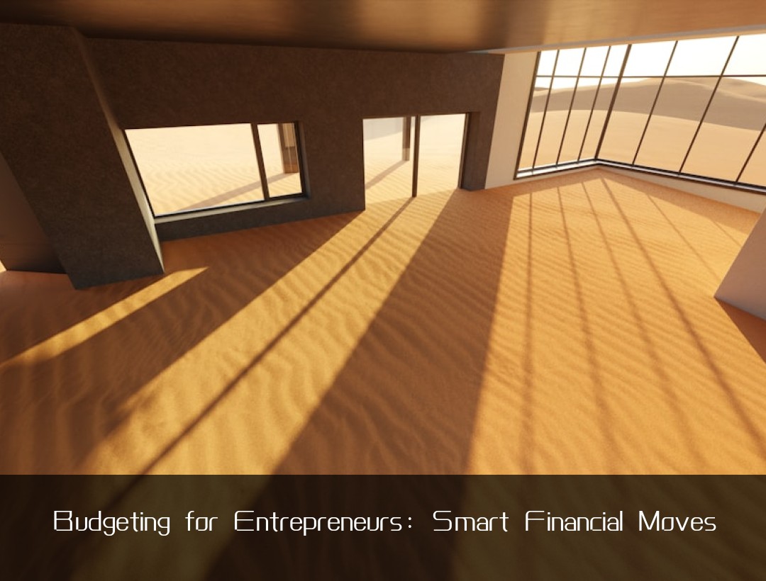 Budgeting for Entrepreneurs: Smart Financial Moves
