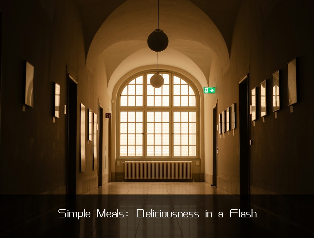 Simple Meals: Deliciousness in a Flash