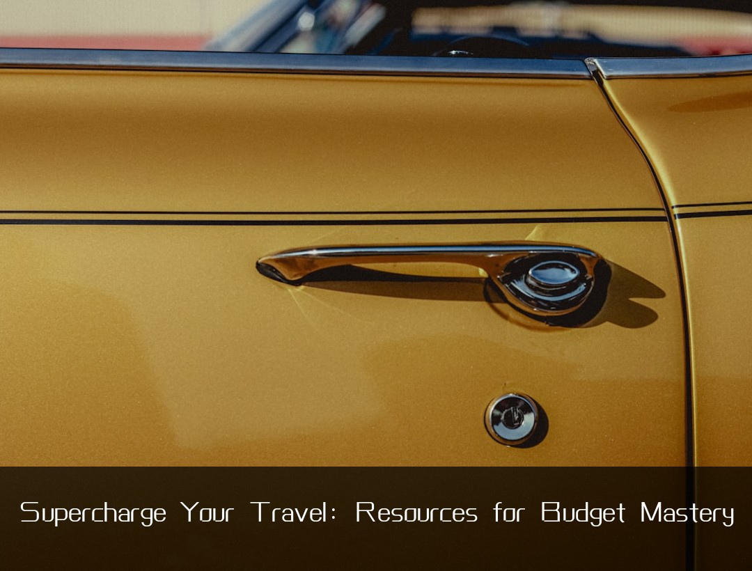 Supercharge Your Travel: Resources for Budget Mastery