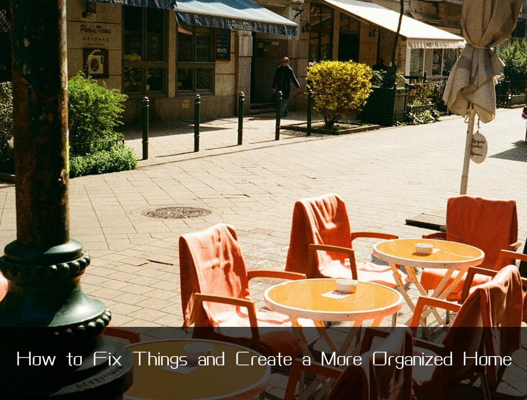 How to Fix Things and Create a More Organized Home